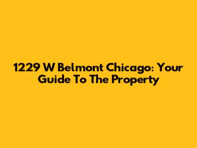 1229 W Belmont Chicago: Your Guide To The Property