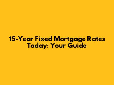 15-Year Fixed Mortgage Rates Today: Your Guide