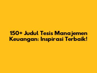 150+ Judul Tesis Manajemen Keuangan: Inspirasi Terbaik!