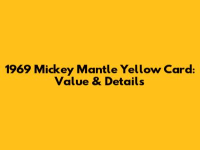 1969 Mickey Mantle Yellow Card: Value & Details