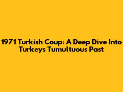 1971 Turkish Coup: A Deep Dive Into Turkey's Tumultuous Past