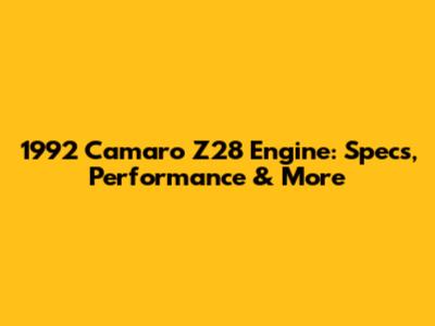 1992 Camaro Z28 Engine: Specs, Performance & More