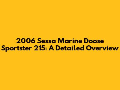 2006 Sessa Marine Doose Sportster 215: A Detailed Overview