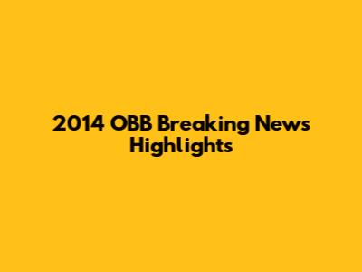 2014 OBB Breaking News Highlights