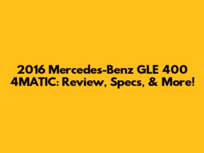 2016 Mercedes-Benz GLE 400 4MATIC: Review, Specs, & More!