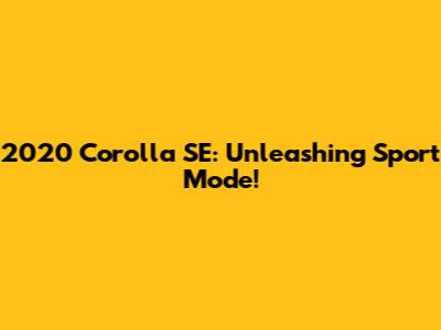 2020 Corolla SE: Unleashing Sport Mode!