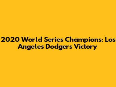 2020 World Series Champions: Los Angeles Dodgers' Victory