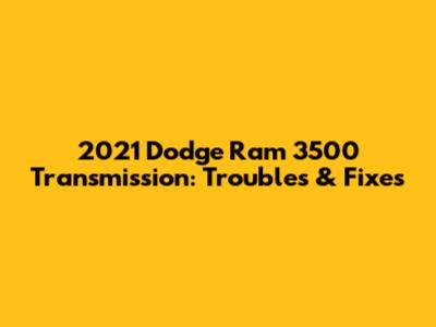 2021 Dodge Ram 3500 Transmission: Troubles & Fixes