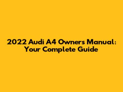 2022 Audi A4 Owner's Manual: Your Complete Guide
