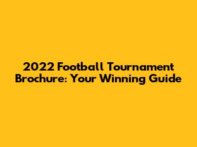 2022 Football Tournament Brochure: Your Winning Guide