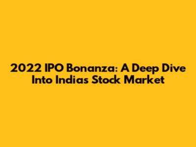 2022 IPO Bonanza: A Deep Dive Into India's Stock Market