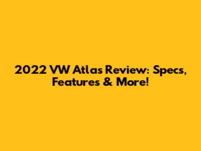 2022 VW Atlas Review: Specs, Features & More!