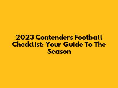 2023 Contenders Football Checklist: Your Guide To The Season