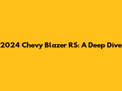 2024 Chevy Blazer RS: A Deep Dive