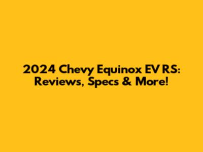 2024 Chevy Equinox EV RS: Reviews, Specs & More!