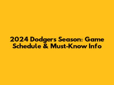 2024 Dodgers Season: Game Schedule & Must-Know Info