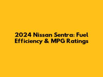 2024 Nissan Sentra: Fuel Efficiency & MPG Ratings