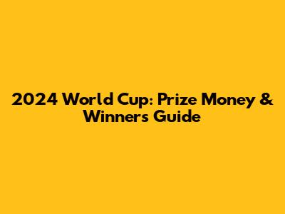 2024 World Cup: Prize Money & Winners Guide