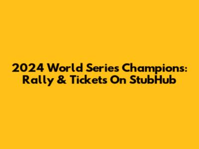 2024 World Series Champions: Rally & Tickets On StubHub