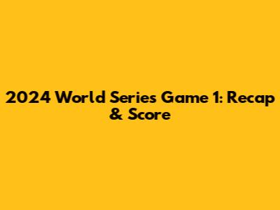 2024 World Series Game 1: Recap & Score