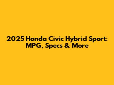 2025 Honda Civic Hybrid Sport: MPG, Specs & More