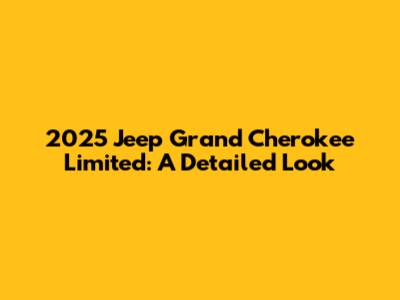 2025 Jeep Grand Cherokee Limited: A Detailed Look