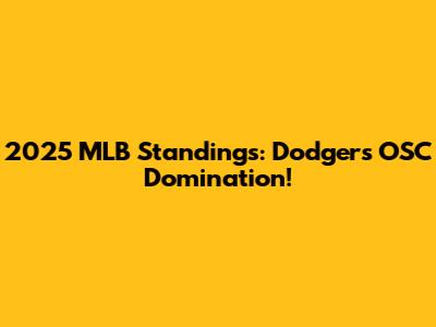 2025 MLB Standings: Dodgers' OSC Domination!