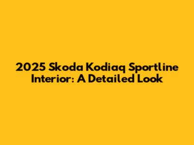2025 Skoda Kodiaq Sportline Interior: A Detailed Look