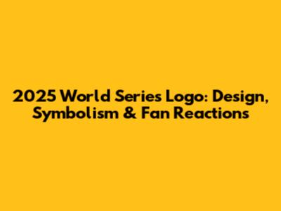 2025 World Series Logo: Design, Symbolism & Fan Reactions