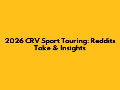 2026 CRV Sport Touring: Reddit's Take & Insights