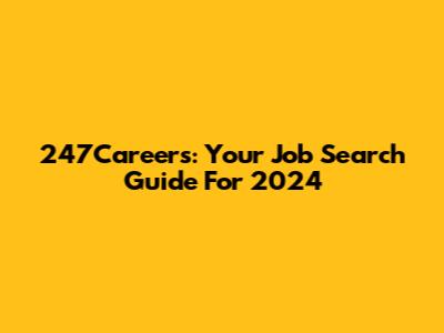 247Careers: Your Job Search Guide For 2024