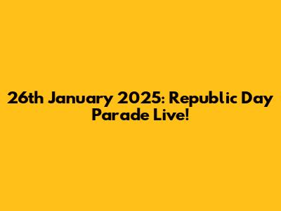 26th January 2025: Republic Day Parade Live!
