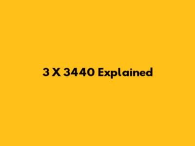3 X 3440 Explained