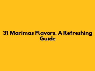 31 Marimas Flavors: A Refreshing Guide