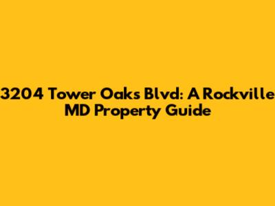 3204 Tower Oaks Blvd: A Rockville MD Property Guide