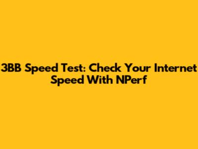 3BB Speed Test: Check Your Internet Speed With NPerf