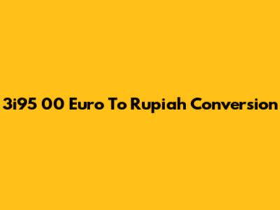 3i95 00 Euro To Rupiah Conversion