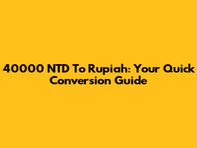 40000 NTD To Rupiah: Your Quick Conversion Guide