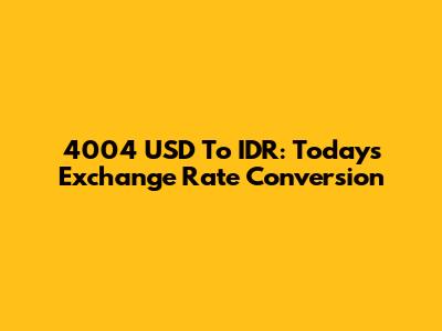 4004 USD To IDR: Today's Exchange Rate Conversion