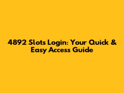 4892 Slots Login: Your Quick & Easy Access Guide