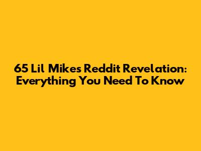 65 Lil Mike's Reddit Revelation: Everything You Need To Know