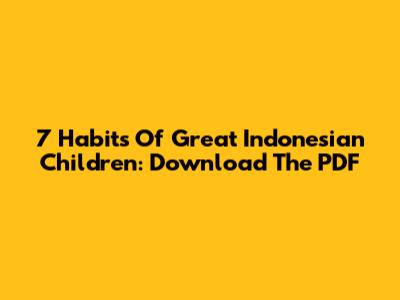 7 Habits Of Great Indonesian Children: Download The PDF
