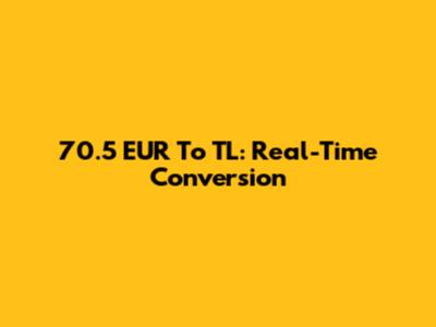 70.5 EUR To TL: Real-Time Conversion