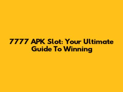 7777 APK Slot: Your Ultimate Guide To Winning