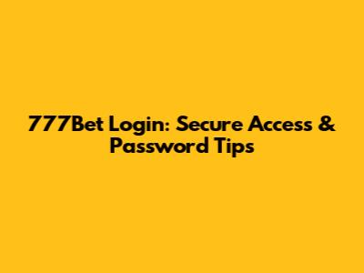 777Bet Login: Secure Access & Password Tips