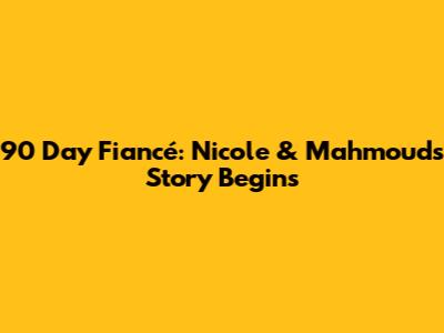 90 Day Fiancé: Nicole & Mahmoud's Story Begins