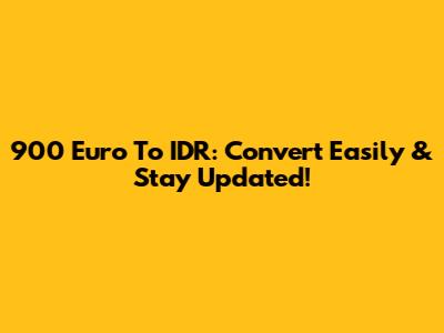 900 Euro To IDR: Convert Easily & Stay Updated!
