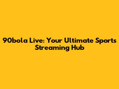 90bola Live: Your Ultimate Sports Streaming Hub