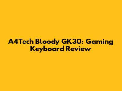 A4Tech Bloody GK30: Gaming Keyboard Review