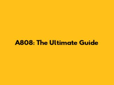 A808: The Ultimate Guide